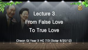 Lecture 3 From False Love To True Love
