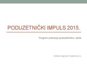 PODUZETNIKI IMPULS 2015 Program poticanja poduzetnitva i obrta