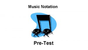 Music Notation PreTest 1 Music is written on
