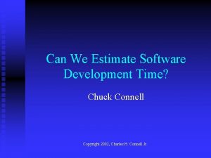 Can We Estimate Software Development Time Chuck Connell