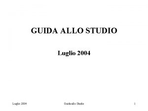 GUIDA ALLO STUDIO Luglio 2004 Guida allo Studio