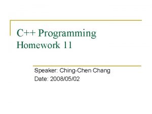 C Programming Homework 11 Speaker ChingChen Chang Date