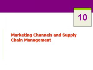 10 Marketing Channels and Supply Chain Management Marketing