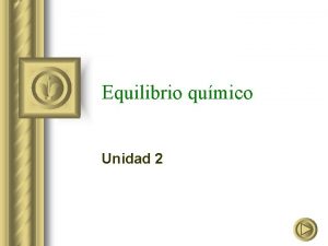 Equilibrio qumico Unidad 2 Contenidos 1 Concepto de