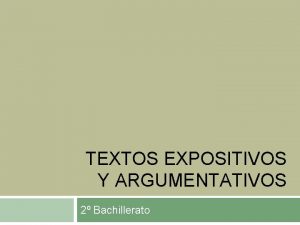 TEXTOS EXPOSITIVOS Y ARGUMENTATIVOS 2 Bachillerato TIPOS DE