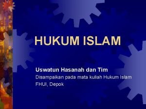 HUKUM ISLAM Uswatun Hasanah dan Tim Disampaikan pada