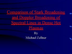 Comparison of Stark Broadening and Doppler Broadening of