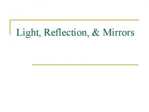 Light Reflection Mirrors Facts about Light n n