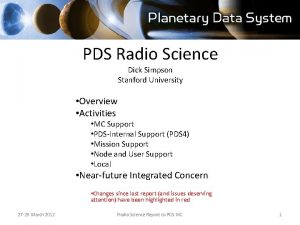 PDS Radio Science Dick Simpson Stanford University Overview