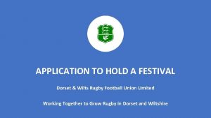 APPLICATION TO HOLD A FESTIVAL Dorset Wilts Rugby