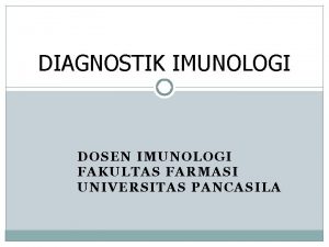 DIAGNOSTIK IMUNOLOGI DOSEN IMUNOLOGI FAKULTAS FARMASI UNIVERSITAS PANCASILA