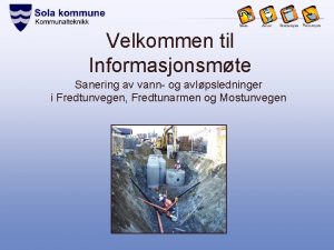 Velkommen til Informasjonsmte Sanering av vann og avlpsledninger