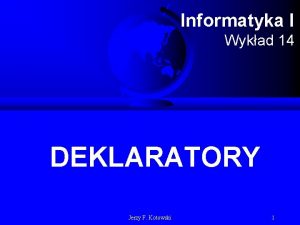 Informatyka I Wykad 14 DEKLARATORY Jerzy F Kotowski
