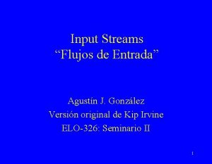 Input Streams Flujos de Entrada Agustn J Gonzlez