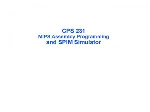 CPS 231 MIPS Assembly Programming and SPIM Simulator