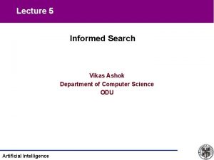 Lecture 5 Informed Search Vikas Ashok Department of