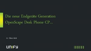 Die neue Endgerte Generation Open Scape Desk Phone