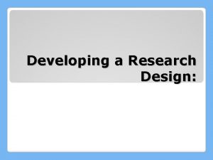 Developing a Research Design Research Question How will