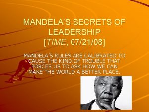 MANDELAS SECRETS OF LEADERSHIP TIME 072108 MANDELAS RULES