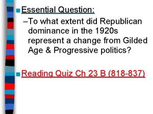 Essential Question To what extent did Republican dominance