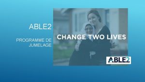 ABLE 2 PROGRAMME DE JUMELAGE BIENVENUE Merci de