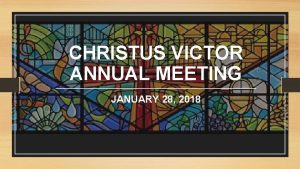 CHRISTUS VICTOR ANNUAL MEETING JANUARY 28 2018 AGENDA