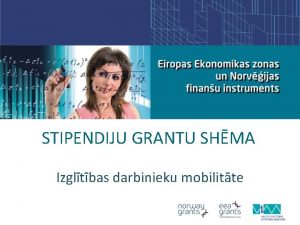 STIPENDIJU GRANTU SHMA Izgltbas darbinieku mobilitte Mrauditorija valsts