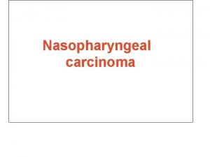 Nasopharyngeal carcinoma ABU SUFIAN HASSAN AHMED EL HAJ