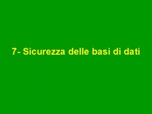 7 Sicurezza delle basi di dati Sommario 1