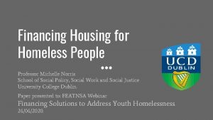 Financing Housing for Homeless People Professor Michelle Norris