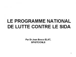 LE PROGRAMME NATIONAL DE LUTTE CONTRE LE SIDA