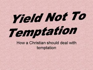 How a Christian should deal with temptation Temptation