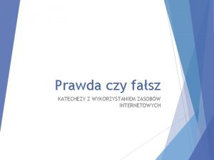 Prawda czy fasz KATECHEZY Z WYKORZYSTANIEM ZASOBW INTERNETOWYCH