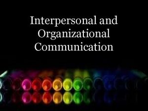 Interpersonal and Organizational Communication Communication in an organization