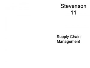 Stevenson 11 Supply Chain Management Learning Objectives Explain