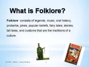 What is Folklore Folklore consists of legends music