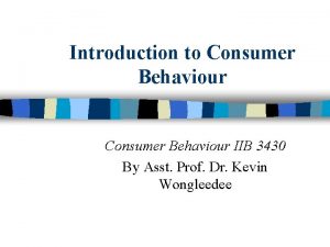 Introduction to Consumer Behaviour IIB 3430 By Asst