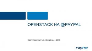 OPENSTACK HA PAYPAL Open Stack Summit Hong Kong