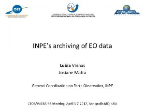 INPEs archiving of EO data Lubia Vinhas Josiane