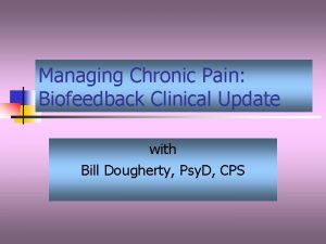 Managing Chronic Pain Biofeedback Clinical Update with Bill