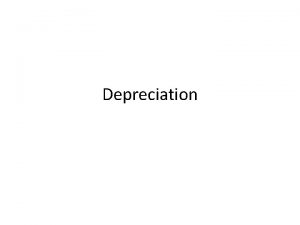 Depreciation Fixed assets A long term asset that