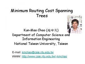 Minimum Routing Cost Spanning Trees KunMao Chao Department