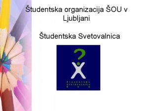 tudentska organizacija OU v Ljubljani tudentska Svetovalnica TUDENTSKA