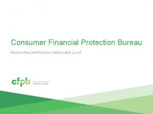 Consumer Financial Protection Bureau Montana Financial Education Coalition