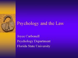 Psychology and the Law Joyce Carbonell Psychology Department