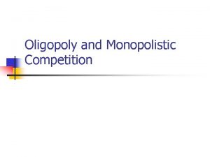 Oligopoly and Monopolistic Competition Karakteristik pasar persaingan monopolistik