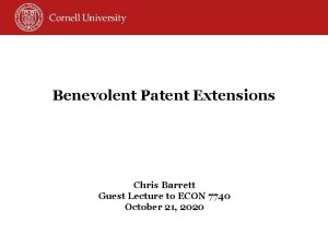 Benevolent Patent Extensions Chris Barrett Guest Lecture to