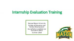 Internship Evaluation Training George Mason University College of