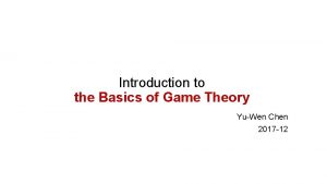 Introduction to the Basics of Game Theory YuWen