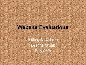 Website Evaluations Kelsey Newkham Leanna Orsak Billy Safa